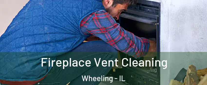  Fireplace Vent Cleaning Wheeling - IL