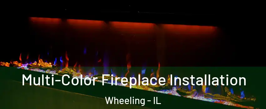  Multi-Color Fireplace Installation Wheeling - IL