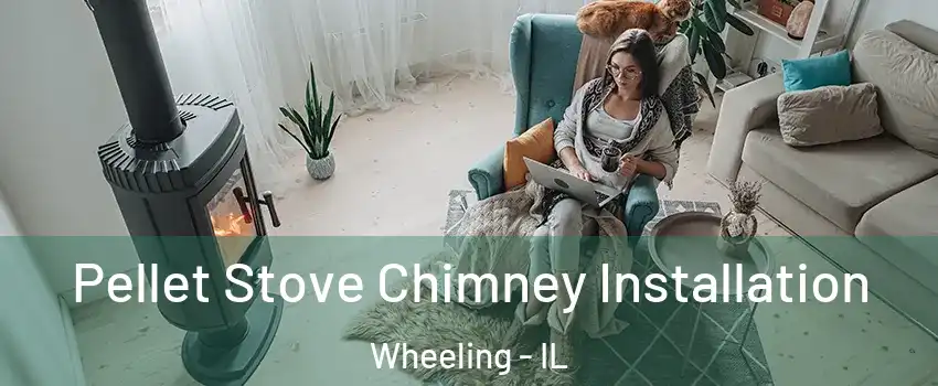  Pellet Stove Chimney Installation Wheeling - IL